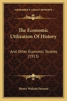 The Economic Utilization of Histroy and Other Econimic Studies 1018274294 Book Cover