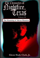 The Chronicles of Nightfire, Texas, Volume II: The Haunting of Alexas Mansion 1618150944 Book Cover