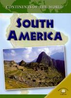 South America (Continents of the World) 0836859154 Book Cover