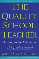 The Quality School Teacher: Specific Suggestions for Teachers Who Are Trying to Implement the Lead-Management Ideas of the Quality School in Their C 0060952857 Book Cover