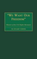 "We Want Our Freedom": Rhetoric of the Civil Rights Movement 0275970043 Book Cover
