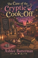 The Case of the Cryptic Cook-Off: A Cozy Mystery (Oakwood Mysteries) B0DXFP2YPH Book Cover