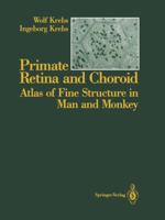 Primate Retina and Choroid: Atlas of Fine Structure in Man and Monkey 1461390974 Book Cover