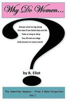 Why Do Women...? The Unwritten Answers - From A Male Perspective Vol. 1 0974905410 Book Cover