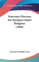 Nouveaux Discours Sur Quelques Sujets Religieux (Classic Reprint) 1142650685 Book Cover