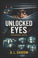 Unlocked Eyes: A Psychological Thriller B0GR92BB78 Book Cover