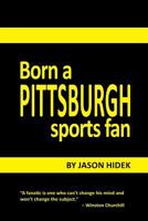 Born a Pittsburgh Sports Fan 0557456126 Book Cover