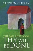 Thy Will Be Done: The 2021 Lent Book 1472978250 Book Cover
