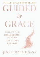 GUIDED BY GRACE : Follow the Breadcrumbs to Your Life's True Purpose 1969372338 Book Cover