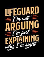 Lifequard I'm Not Arguing I'm Just Explaining Why I'm Right: Appointment Book Undated 52-Week Hourly Schedule Calender 108100617X Book Cover