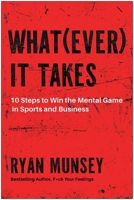 Whatever It Takes: 10 Steps to Win the Mental Game in Sports and Business B0H58QNL78 Book Cover