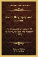 Sacred Biography And History: Containing Descriptions Of Palestine, Ancient And Modern 1166340562 Book Cover