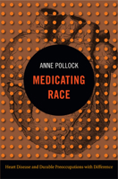 Medicating Race: Heart Disease and Durable Preoccupations with Difference 082235344X Book Cover