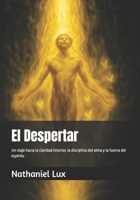 El Despertar: Un viaje hacia la claridad interior, la disciplina del alma y la fuerza del espíritu (Spanish Edition) B0FK2HDH4X Book Cover