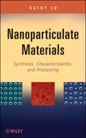 Nanoparticulate Materials: Synthesis, Characterization, and Processing 1118291425 Book Cover