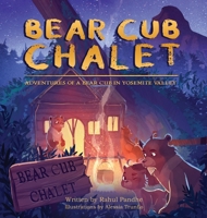 Bear Cub Chalet: Adventures of a Bear Cub in Yosemite Valley 1662922957 Book Cover