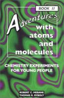 Adventures with Atoms and Molecules, Book II: Chemistry Experiments for Young Pe (Adventures with Science) 0766012255 Book Cover