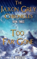 Too Far Gone (The Jaxon Grey Chronicles, #3) - Hardcover 0359635660 Book Cover