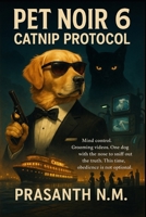 Pet Noir 6: CatNip Protocol: Mind control. Grooming videos. One dog with the nose to sniff out the truth. This time, obedience is not optional B0F8MLGWT6 Book Cover