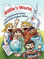 Willie's World: (52 Fabulously Funny Christian Puppet Skits) 1462716423 Book Cover