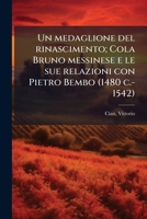 Un medaglione del rinascimento; Cola Bruno messinese e le sue relazioni con Pietro Bembo (1480 c.-1542) (Italian Edition) 1024147533 Book Cover