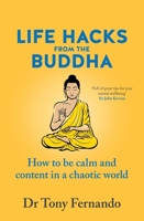 Life Hacks from the Buddha: How to Be Calm and Content in a Chaotic World 1775542394 Book Cover