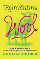 Reinventing Wool: How a Natural Fiber Survived the Synthetic Revolution 1421455129 Book Cover