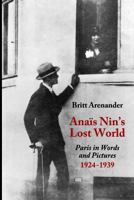 Anais Nin's Lost World: Paris in Words and Pictures, 1924-1939 0998724645 Book Cover
