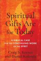 Spiritual Gifts Are for Today : A Biblical Case for the Continuing Work of the Spirit 1540970779 Book Cover