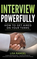 Interview Powerfully: How to Land Your Next Job on Your Terms 1733317651 Book Cover