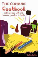 The Conjure Cookbook: Making Magic with Oils, Incense, Powders and Baths 1450573177 Book Cover