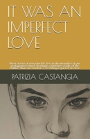 It Was an Imperfect Love: Short stories of everyday life, lost in the meanders of our protagonist's mind. An image, sometimes crude, of the realities that surround us. Everything is part of us, love, B08QBPT4YP Book Cover