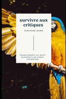 survivre aux critiques: Transformer les mots blessants en force intérieure (French Edition) B0G5YRB9XC Book Cover