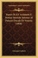 Pareri Di XV Architetti E Notizie Storiche Intorno Al Palazzo Ducale Di Venezia (1858) 1141497182 Book Cover