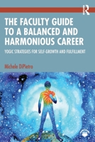 The Faculty Guide to a Balanced and Harmonious Career: Yogic Strategies for Self-Growth and Fulfillment 1032757825 Book Cover