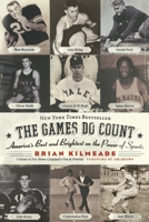 The Games Do Count: America's Best and Brightest on the Power of Sports 0060736739 Book Cover
