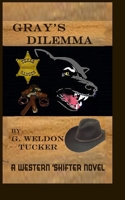 Gray's Dilemma: A Western 'shifter Novel 1503236005 Book Cover