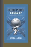 PEDRO PORRO BIOGRAPHY: The Road to Sporting Success – From Youth Academies to the Big Leagues B0DSKHNQWG Book Cover