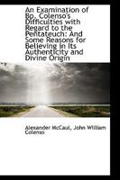 An Examination of Bp. Colenso's Difficulties with Regard to the Pentateuch 1432636154 Book Cover