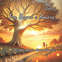 Tra Sogni e Amore: La mia storia straordinaria: Edizione SMBC (Mamma Single per Scelta) (Italian Edition) B0GYSFDZQB Book Cover