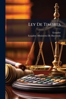 Ley De Timbres: Vigente Desde El 1O De Enero De 1905 1144281881 Book Cover