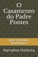 O Casamento do Padre Pontes: Narrativa Hist�rica 1691486612 Book Cover