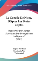 Le Concile De Nicee, D'Apres Les Textes Coptes: Haben Wir Den Achten Schrifttext Der Evangelisten Und Apostel? (1873) 1160151377 Book Cover