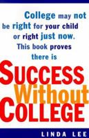 Success Without College: Why Your Child May Not Have to Go to College Right Now--and May Not Have to Go At All 0767905717 Book Cover