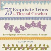 75 Exquisite Trims in Thread Crochet: For Edgings, Corners, Crescents & More 1250039053 Book Cover