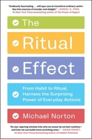 The Ritual Effect: From Habit to Ritual, Harness the Surprising Power of Everyday Actions 1982153032 Book Cover