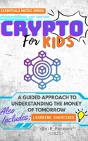 Crypto For Kids: A Guided Approach To Understanding The Money Of Tomorrow B0FVVH2SC9 Book Cover