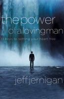 The Power of a Loving Man: 13 Keys to Setting Your Heart Free 0805441816 Book Cover