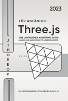 Three.js für Anfänger: Eine umfassende Anleitung zu 3D-Grafiken und Animationen für moderne Websites (German Edition) B0CLZB839M Book Cover