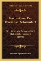 Beschreibung Der Reichsstadt Schweinfurt: Ein Historisch, Topographisch, Statistischer Versuch (1802) 1168022282 Book Cover